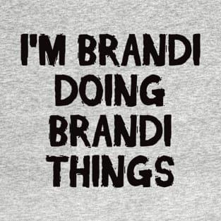 I'm Brandi doing Brandi things T-Shirt